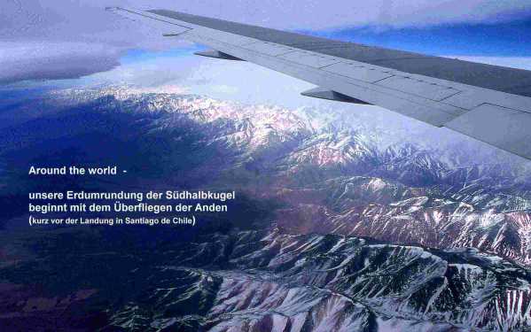 Mit dem �berfliegen der Anden beginnen die Erlebnisse auf der S�dhalbkugel (> Chile).